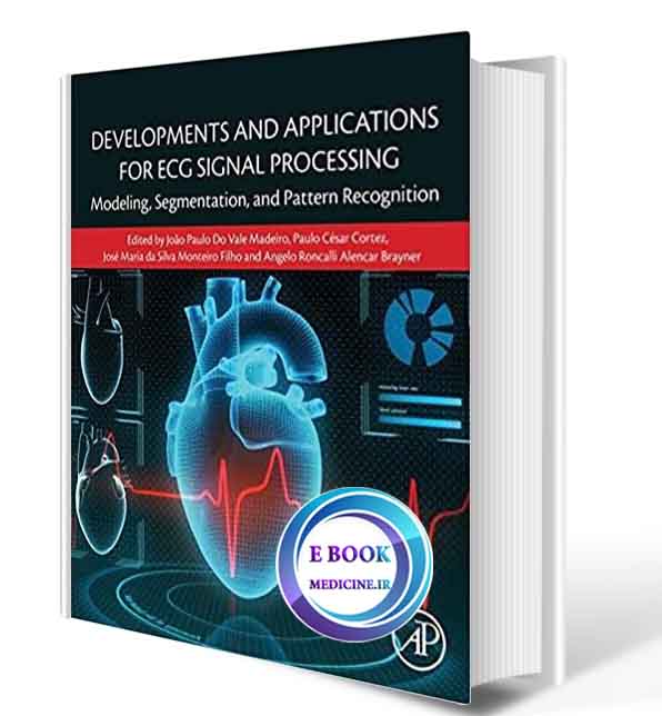 دانلود کتاب Developments and Applications for ECG Signal Processing: Modeling, Segmentation, and Pattern Recognition2019(ORIGINAL PDF)